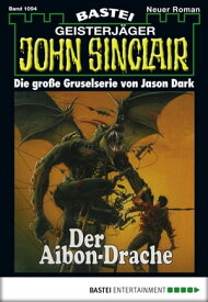 John Sinclair 1094 Der Aibon-Drache【電子書籍】[ Jason Dark ]