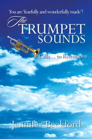 The Trumpet Sounds Calls... to Restoration【電子書籍】[ Jennifer Backford ]