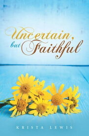 Uncertain, but Faithful【電子書籍】[ Krista Lewis ]