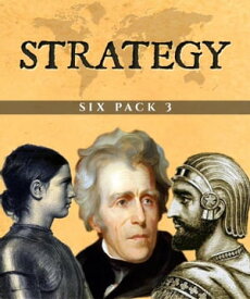 Strategy Six Pack 3 (Illustrated) Sea Power, Xerxes, Joan of Arc, Elements of Military Art and Science, Andrew Jackson, Aircrafts and Submarines【電子書籍】[ H. W. Halleck ]