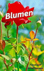 Blumen Fotobuch mit 103 Abbildungen【電子書籍】[ Josef Hansen ]