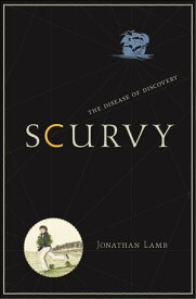 Scurvy The Disease of Discovery【電子書籍】[ Jonathan Lamb ]
