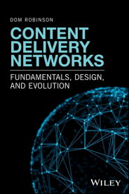 Content Delivery Networks Fundamentals, Design, and Evolution【電子書籍】[ Dom Robinson ]