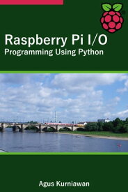 Raspberry Pi I/O Programming Using Python【電子書籍】[ Agus Kurniawan ]