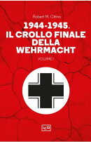 1944-1945 Il crollo finale della Wehrmacht VOL 1