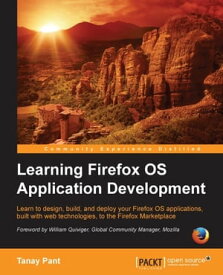 Learning Firefox OS Application Development【電子書籍】[ Tanay Pant ]