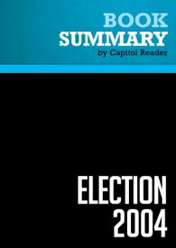Summary: Election 2004 Review and Analysis of the Book by Evan Thomas and the Staff of Newsweek【電子書籍】[ BusinessNews Publishing ]