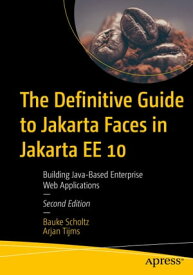 The Definitive Guide to Jakarta Faces in Jakarta EE 10 Building Java-Based Enterprise Web Applications【電子書籍】[ Bauke Scholtz ]