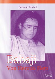 Babaji - Von Herz zu Herz 【電子書籍】[ Gertraud Reichel ]