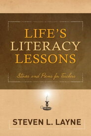 Life's Literacy Lessons Stories and Poems for Teachers【電子書籍】[ Steven Layne ]