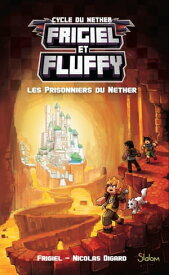 Frigiel et Fluffy - tome 2 Les prisonniers du Nether【電子書籍】[ Frigiel ]