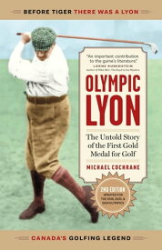 Olympic Lyon The Untold Story of the First Gold Medal for Golf【電子書籍】[ Michael Cochrane ]