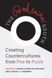 The Bohemian South Creating Countercultures, from Poe to Punk【電子書籍】