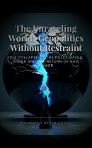 The Unraveling World : Geopolitics Without Restraint