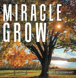 Miracle Grow【電子書籍】[ Abby Lee Gearhart ]