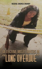 Detective Misty Rivers in "Long Overdue"【電子書籍】[ Regena Andrea Grundy ]