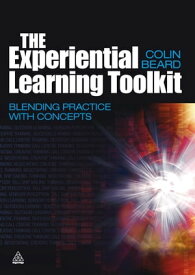 The Experiential Learning Toolkit Blending Practice with Concepts【電子書籍】[ Colin Beard ]