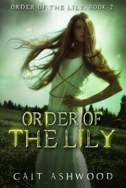 Order of the Lily【電子書籍】[ Cait Ashwood ]