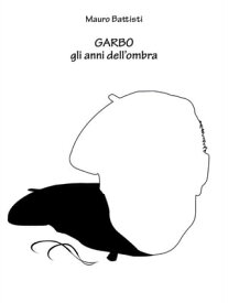 Garbo - gli anni dell'ombra【電子書籍】[ Mauro Battisti ]