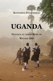 UGANDA Notizen zu einer Reise im Winter 2018【電子書籍】[ Katharina F?llenbach ]