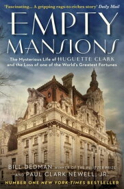Empty Mansions The Mysterious Story of Huguette Clark and the Loss of One of the World's Greatest Fortunes【電子書籍】[ Paul Clark Newell Jr ]