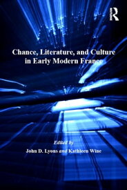 Chance, Literature, and Culture in Early Modern France【電子書籍】[ John D. Lyons ]