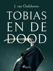 Tobias en de dood【電子書籍】[ J. van Oudshoorn ]