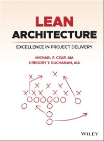 Lean Architecture Excellence in Project Delivery【電子書籍】[ Michael F. Czap ]