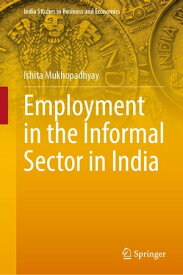 Employment in the Informal Sector in India【電子書籍】[ Ishita Mukhopadhyay ]