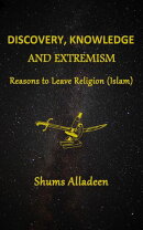 Discovery, Knowledge and Extremism - Reasons to Leave Religion (Islam) - A Translation from Arabic