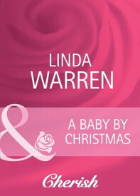 A Baby By Christmas (Home on the Ranch, Book 27) (Mills & Boon Cherish)【電子書籍】[ Linda Warren ]