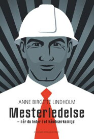 Mesterledelse. Ledelse i en h?ndv?rkerkultur【電子書籍】[ Anne Birgitte Lindholm ]