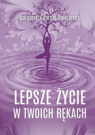 Lepsze ?ycie w?Twoich r?kach【電子書籍】[ Ma?gorzata Korbal-?winiarska ]