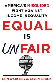 Equal Is Unfair America's Misguided Fight Against Income Inequality【電子書籍】[ Don Watkins ]