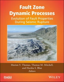 Fault Zone Dynamic Processes Evolution of Fault Properties During Seismic Rupture【電子書籍】