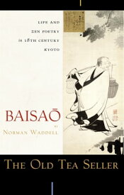 The Old Tea Seller Life and Zen Poetry in 18th Century Kyoto【電子書籍】[ Baisao ]