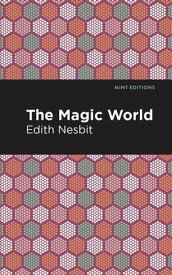 The Magic World【電子書籍】[ Edith Nesbit ]