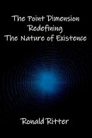 The Point Dimension: Redefining The Nature of Existence