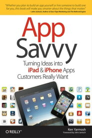 App Savvy Turning Ideas into iPad and iPhone Apps Customers Really Want【電子書籍】[ Ken Yarmosh ]