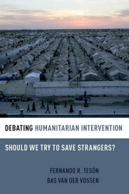 Debating Humanitarian Intervention Should We Try to Save Strangers?【電子書籍】[ Bas van der Vossen ]