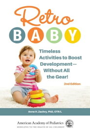 Retro Baby Timeless Activities to Boost DevelopmentーWithout All the Gear!【電子書籍】[ Anne H Zachry ]