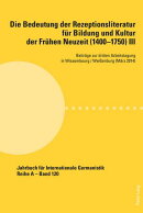 Die Bedeutung der Rezeptionsliteratur fuer Bildung und Kultur der Fruehen Neuzeit (1400–1750), Bd. III