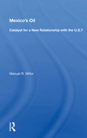 Mexico's Oil Catalyst for a New Relationship with the U.S.?【電子書籍】[ Manuel R. Millor ]