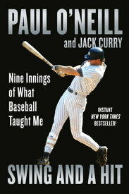 Swing and a Hit Nine Innings of What Baseball Taught Me【電子書籍】[ Paul O'Neill ]