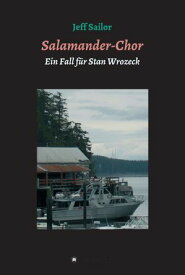 Salamander-Chor Kriminalroman aus Nordkalifornien Ein Fall f?r Stan Wrozeck【電子書籍】[ Jeff Sailor ]