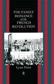 Family Romance of the French Revolution【電子書籍】[ Lynn Hunt ]
