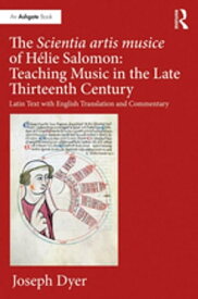 The Scientia artis musice of H?lie Salomon: Teaching Music in the Late Thirteenth Century Latin Text with English Translation and Commentary【電子書籍】[ Joseph Dyer ]