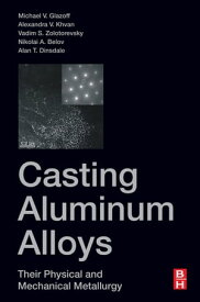Casting Aluminum Alloys Their Physical and Mechanical Metallurgy【電子書籍】[ Michael V Glazoff ]