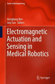 Electromagnetic Actuation and Sensing in Medical Robotics【電子書籍】