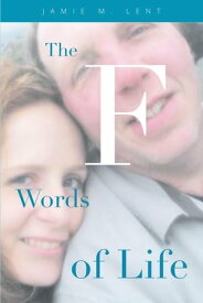 The F Words of Life【電子書籍】[ Jamie M. M. Lent ]